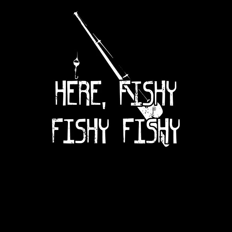 HERE FISHY FISHY FISHY