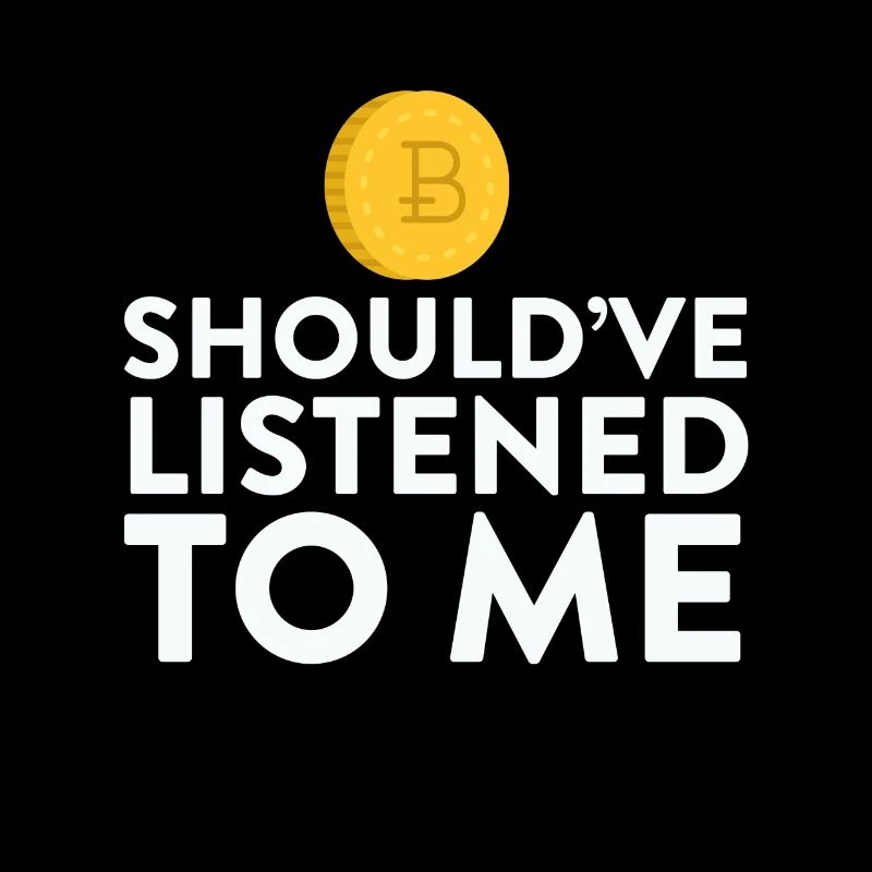 Bitcoin Should've Listened To Me HODL
