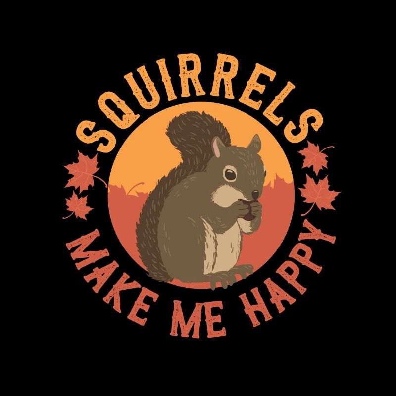 Squirrels make me happy animal gift