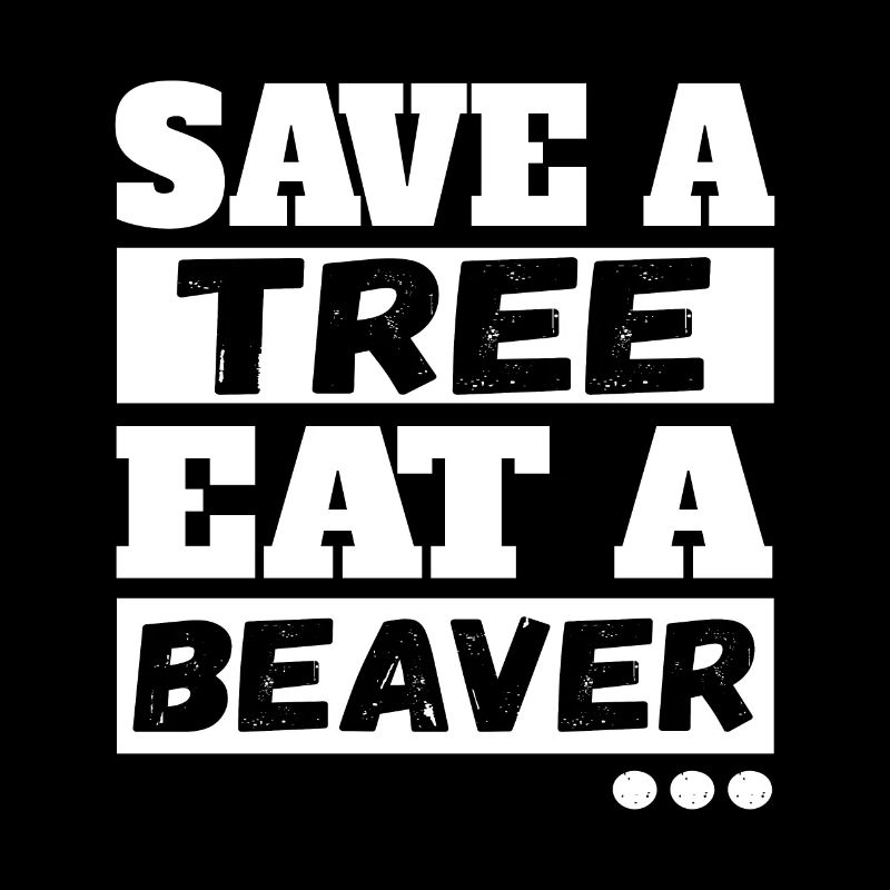 Save A Tree Eat A Beaver