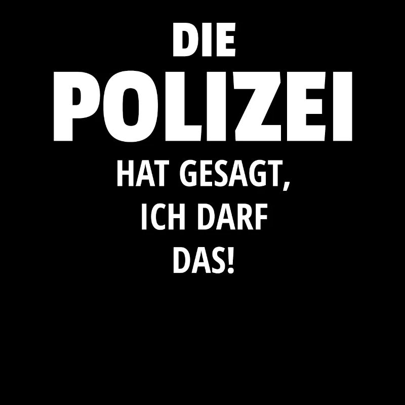 DIE POLIZEI HAT GESAGT ICH DARF DAS