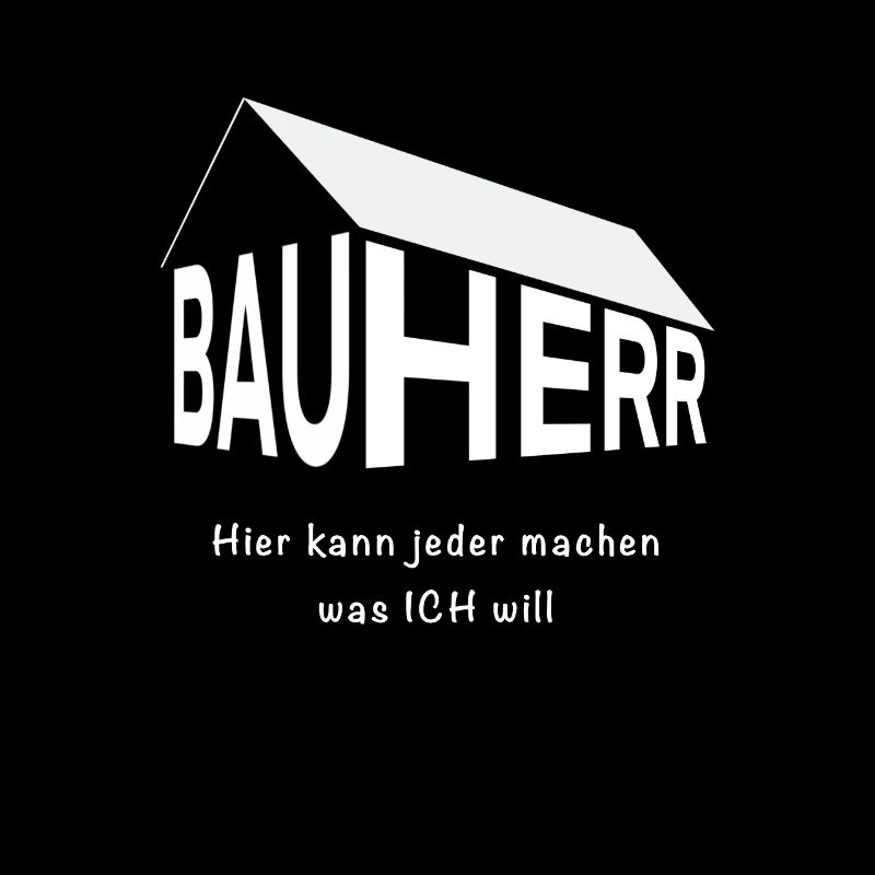 Bauherr hier kann jeder machen was ich will
