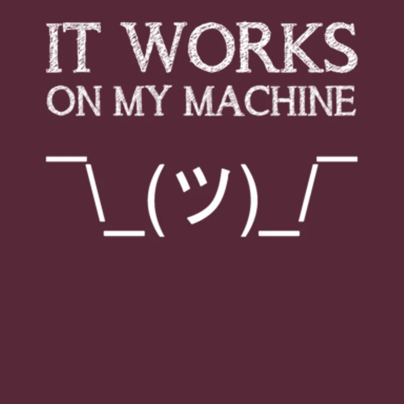 It Works On My Machine Funny IT Tech Support Help