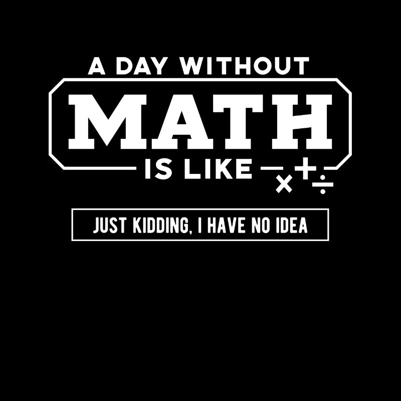 Math Tee, A Day Without Math