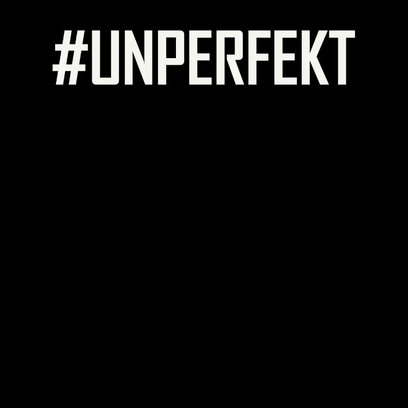 #unperfekt