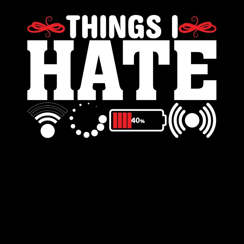 Things I Hate - Funny Saying Joke Nerd