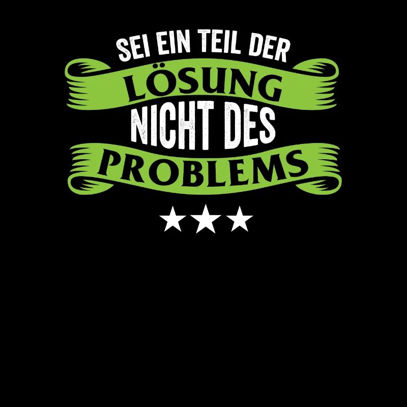 Sei ein Teil der Lösung nicht des Problems