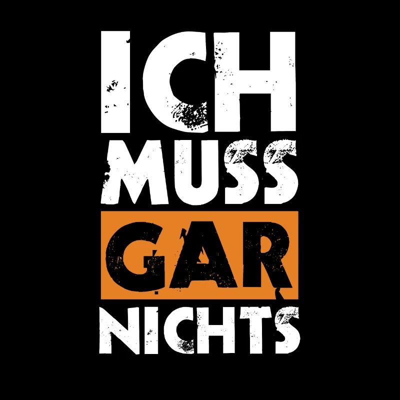 Ich muss gar nichts