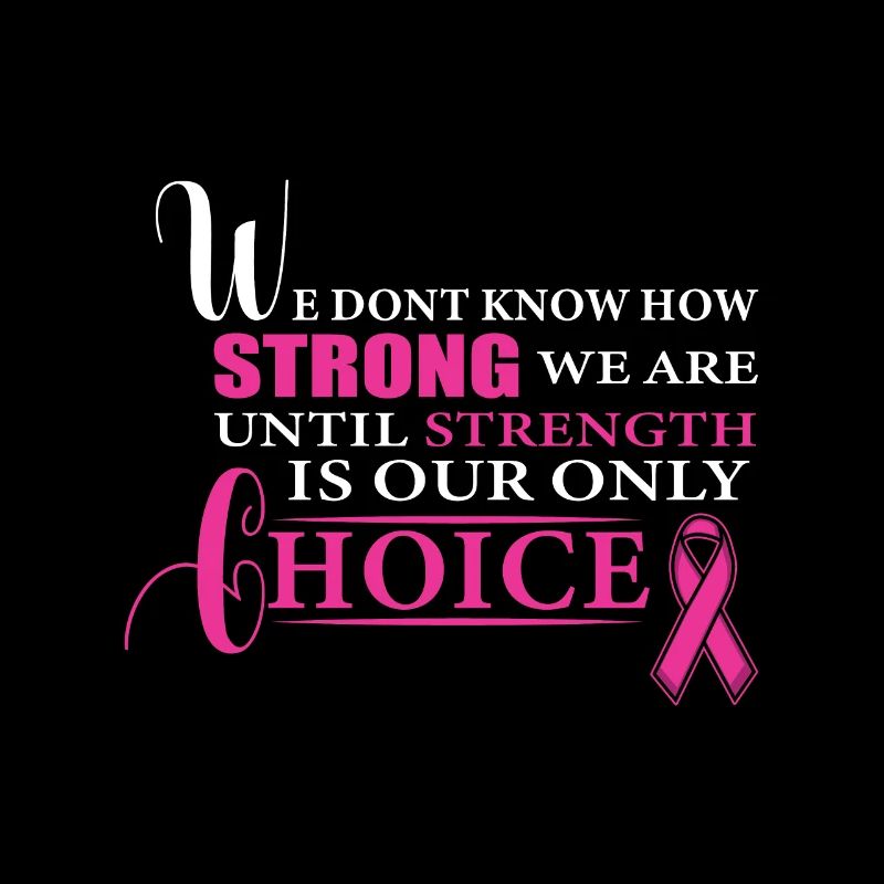 We don't know how strong we are Strength Cancerabout