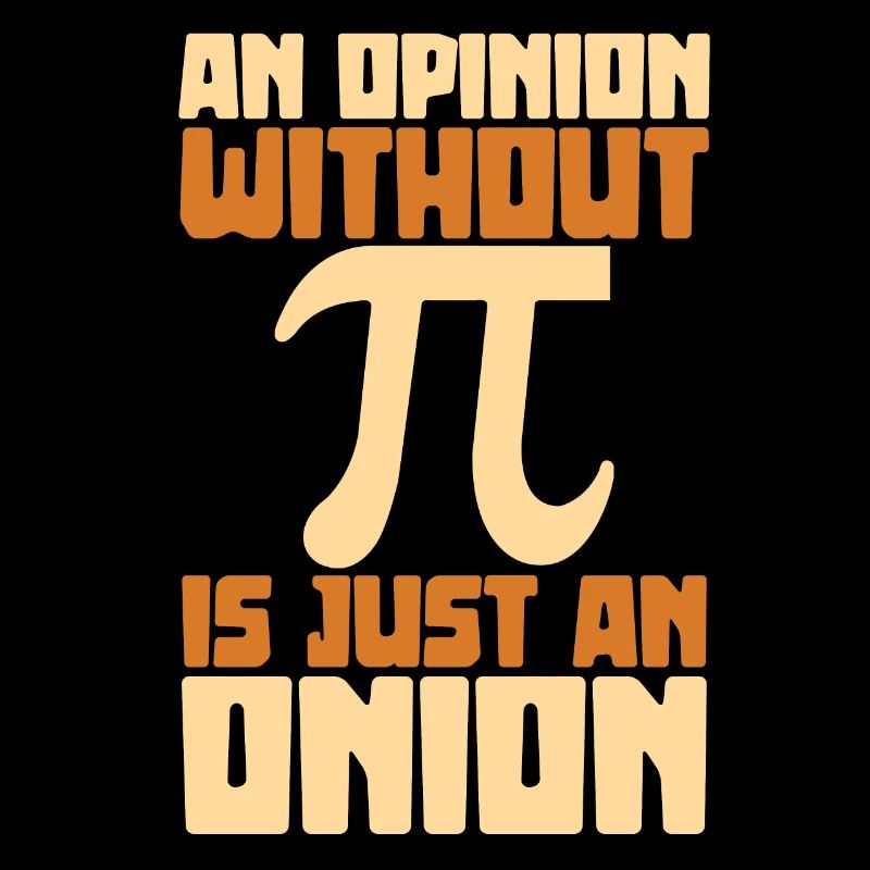 Une opinion sans pi n'est qu'un oignon