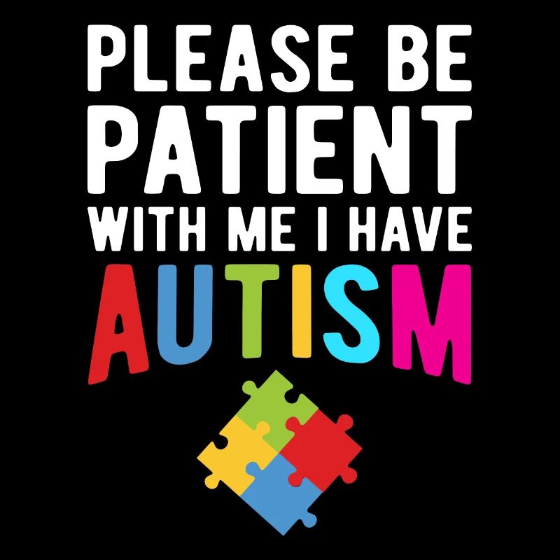 Please Be Patient With Me I Have Autism