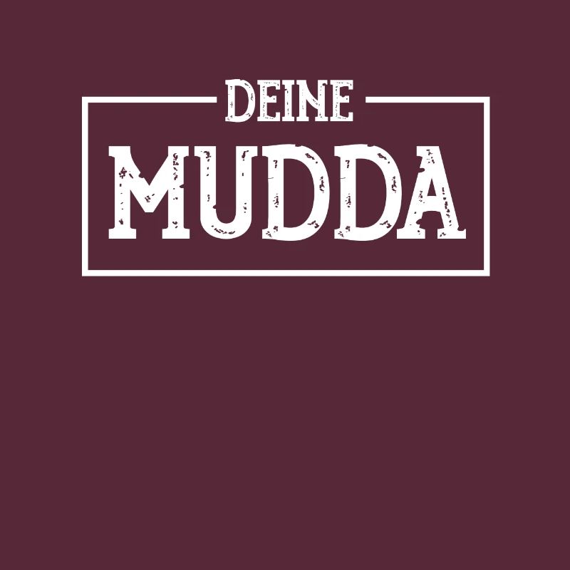 DEINE MUDDA ,DEINE MUTTER