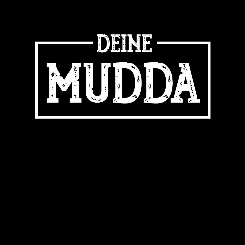 DEINE MUDDA ,DEINE MUTTER