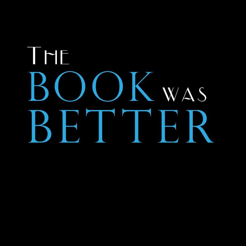 The Book Was Better bookworm bibliophilia reader