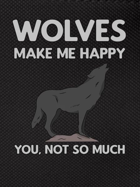 Wolves Make Me Happy Wolf