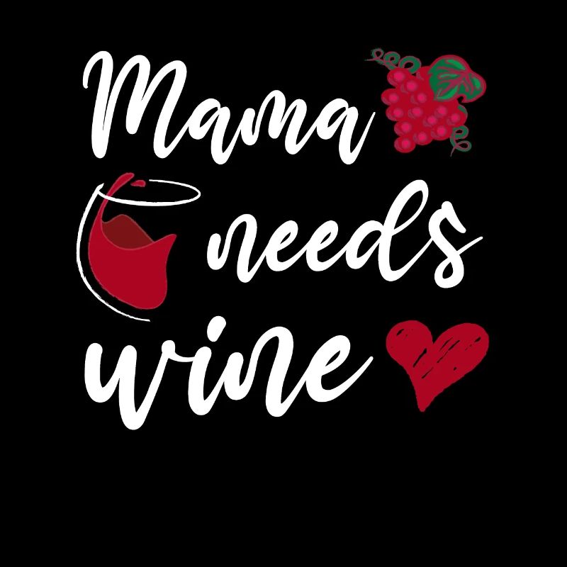 Mama needs Wine Mutter Muttertag Weinliebhaber
