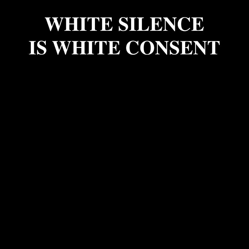 Le silence blanc est le consentement blanc
