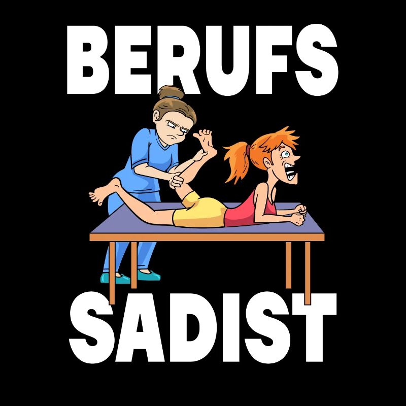 Berufs Sadist Physiotherapie Physiotherapeut