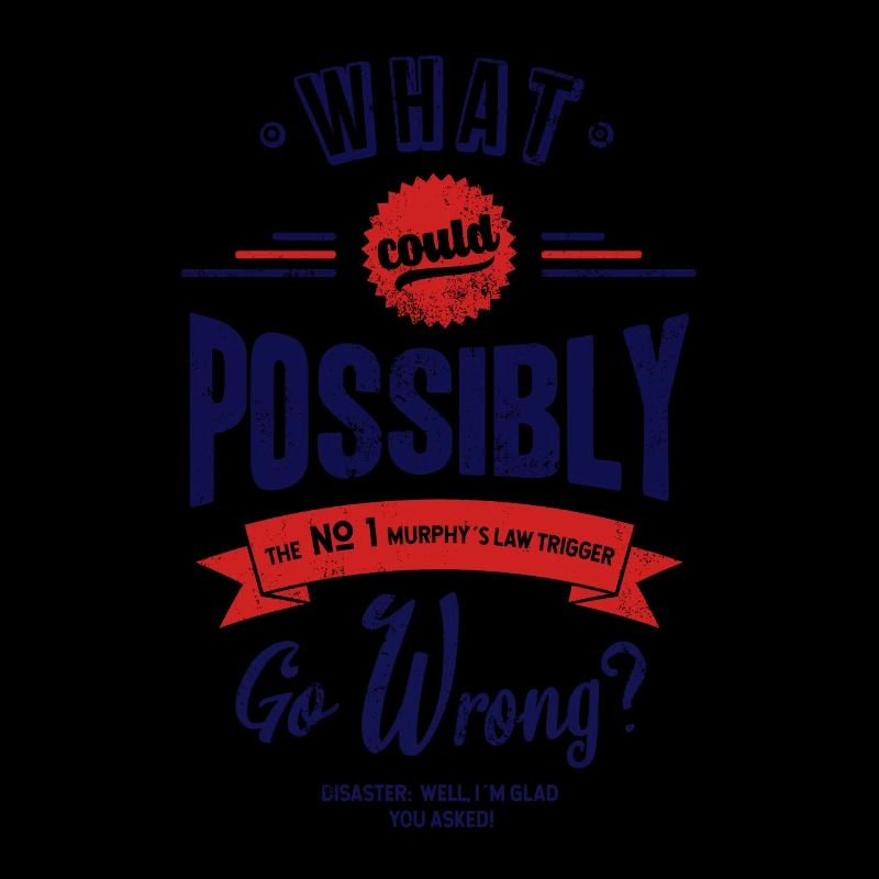 What should go wrong? Murphys Law