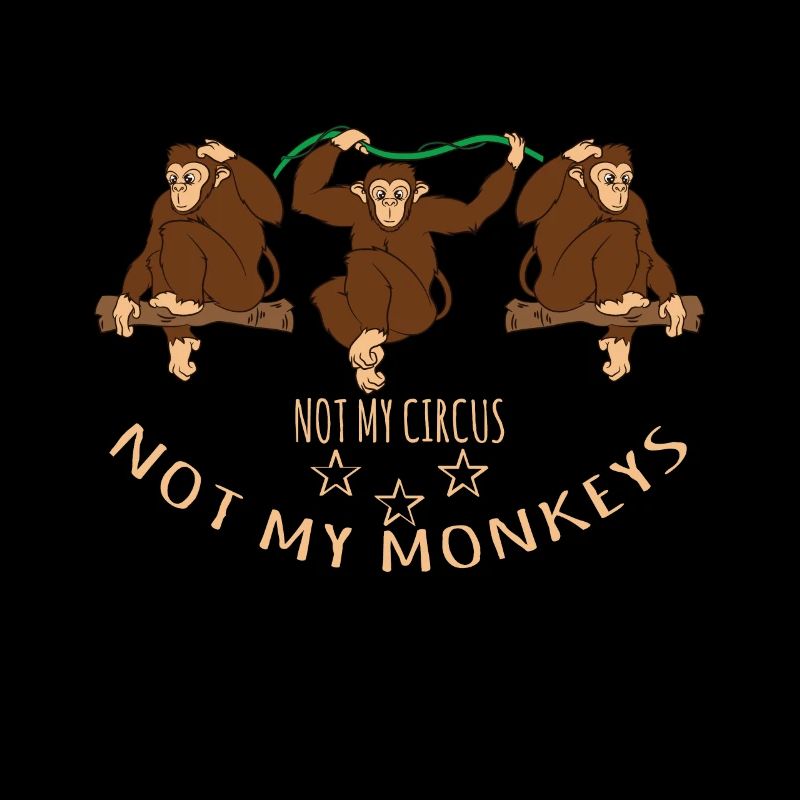 Not My Circus Not My Monkeys