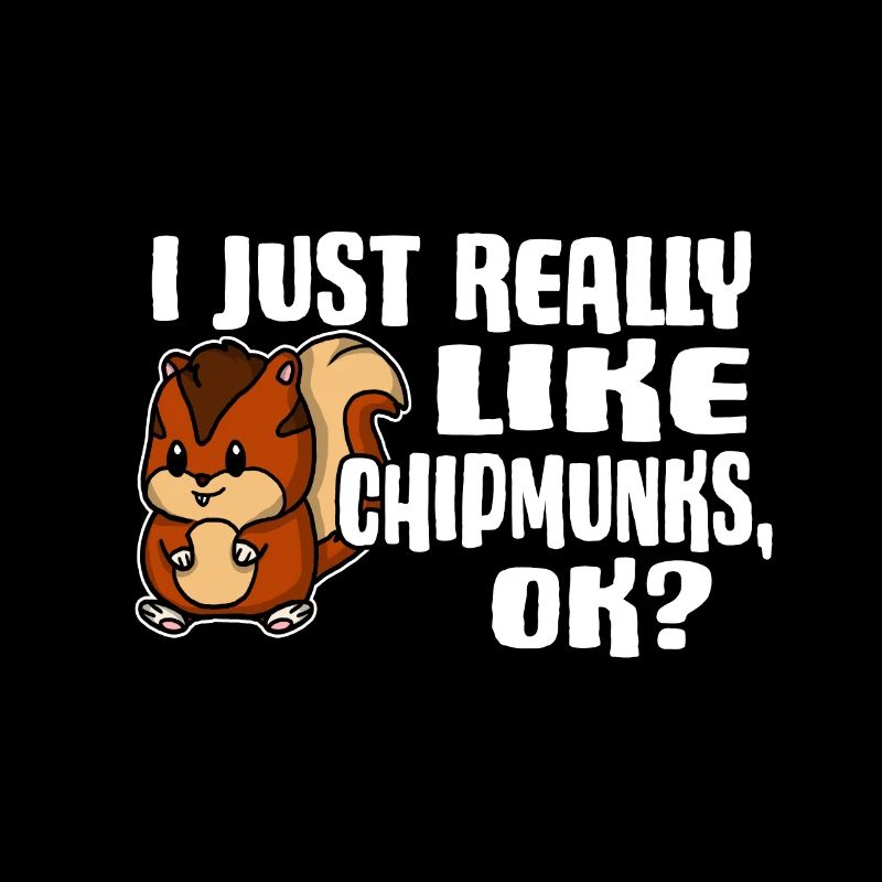 I Just Really Like Chipmunks Ok Les écureuils