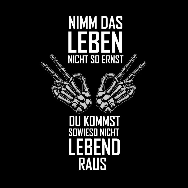 Nimm das Leben nicht so ernst - Sprichwort Spruch