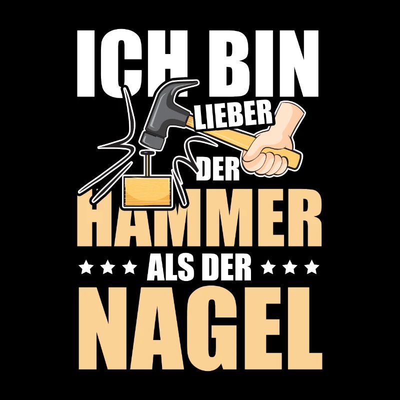 Ich bin lieber der Hammer als der Nagel Design