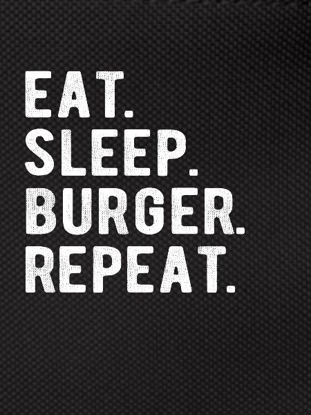 HAMBURGER eat,sleep,burger,repeat