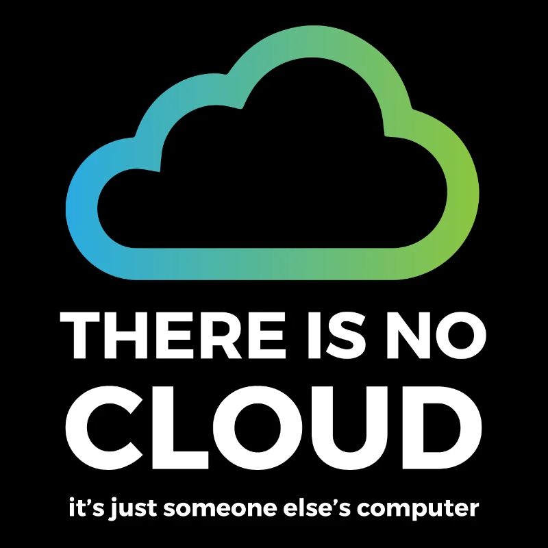 Il n'y a pas de cloud juste l'ordinateur de quelqu'un d'autre