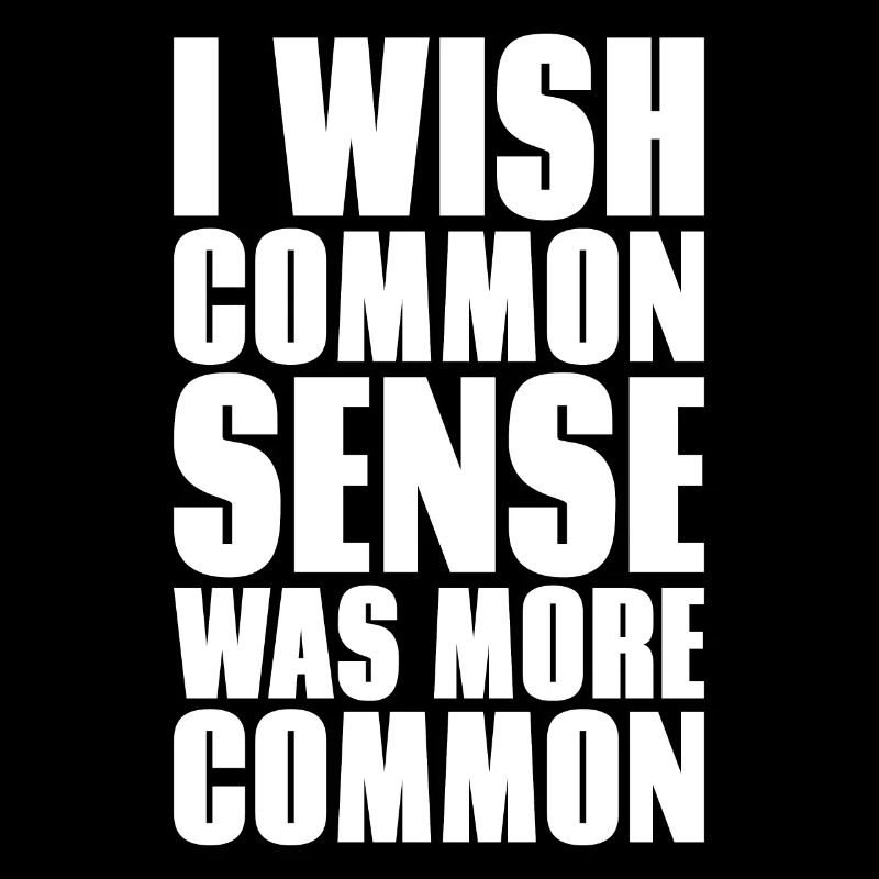 I WISH COMMON SENSE WAS MORE COMMON GIFT