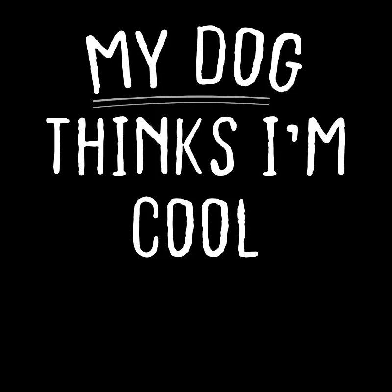 My dog thinks I m cool