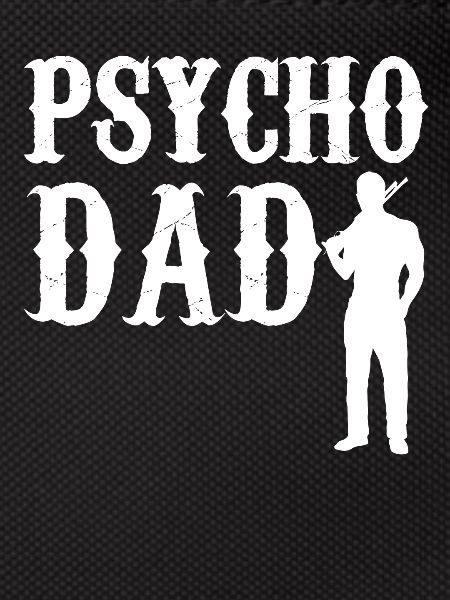 Psycho Dad - Father GiftiDea