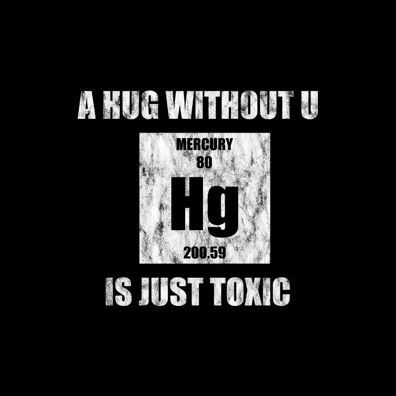 A Hug Without U Is Just Toxic 2 Chemiker