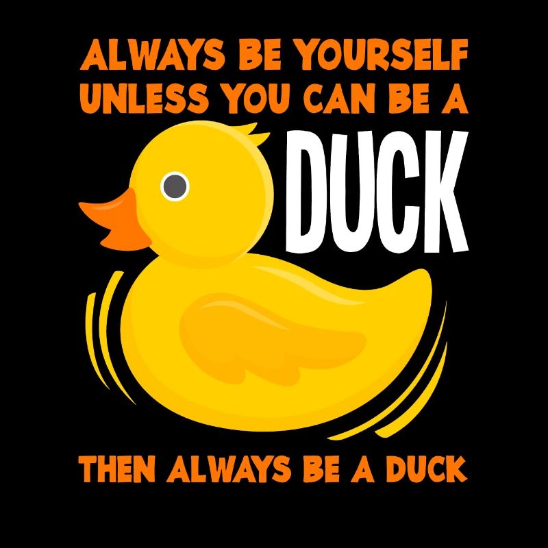 Duck Always be yourself
