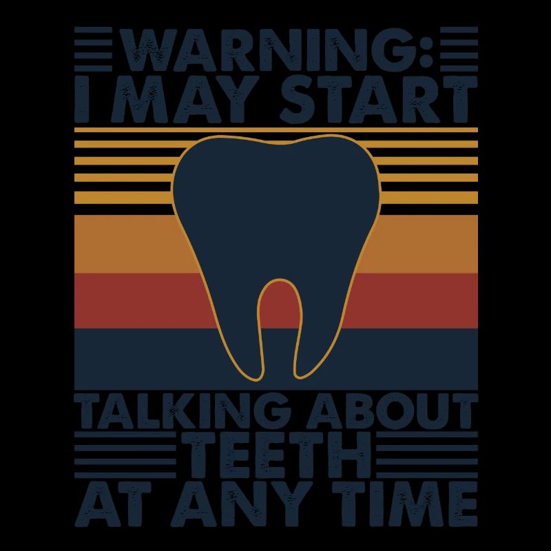 Warning I May Start Talking About Teeth At Any