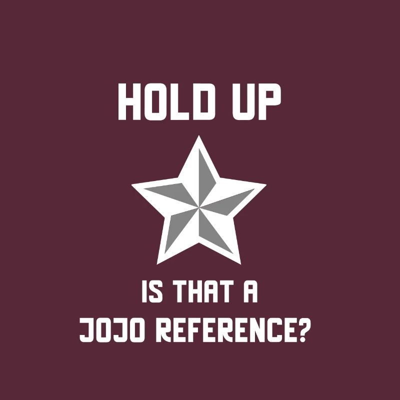 Wait a minute, is that a Jojo Reference?