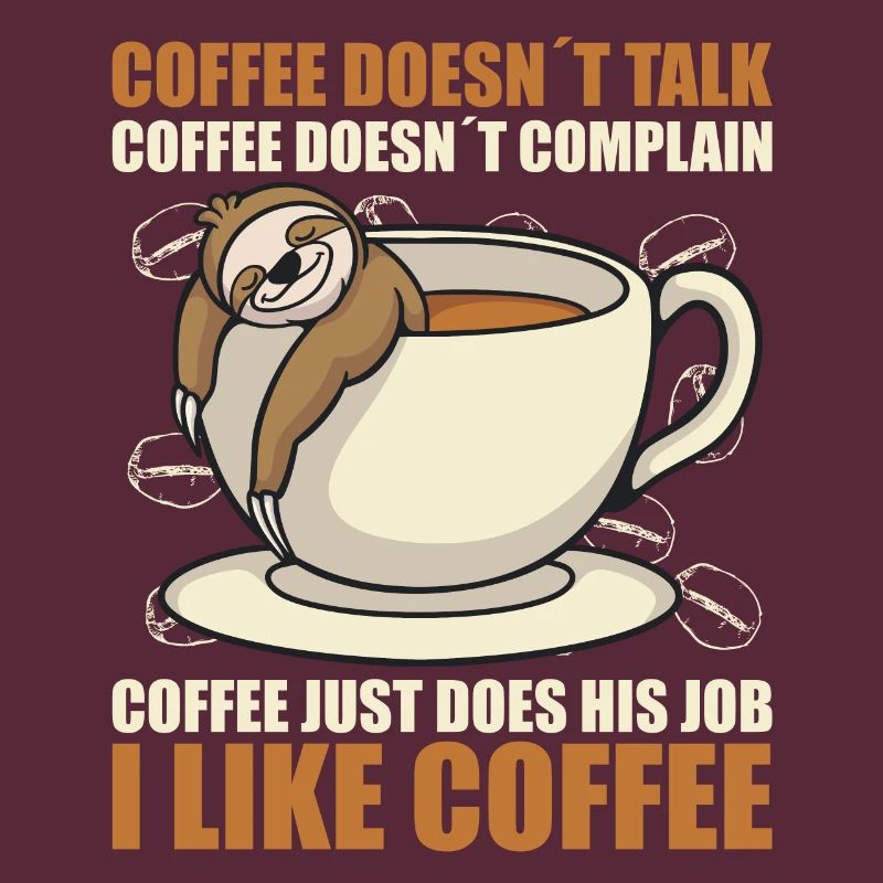 coffee doesn't talk coffee doesn't whine sloth