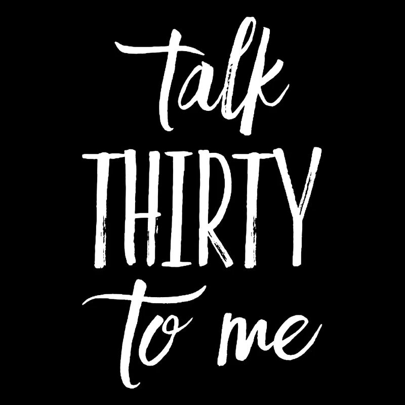 Talk Thirty To Me 30. Geburtstag