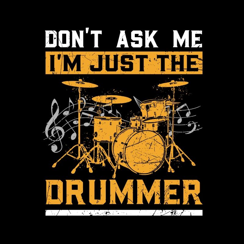 Don't Ask Me I'm Just The Drummer... Drummer