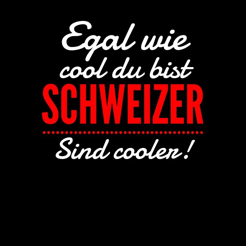 Schweiz | Egal wie cool du bist, ich bin Schweizer