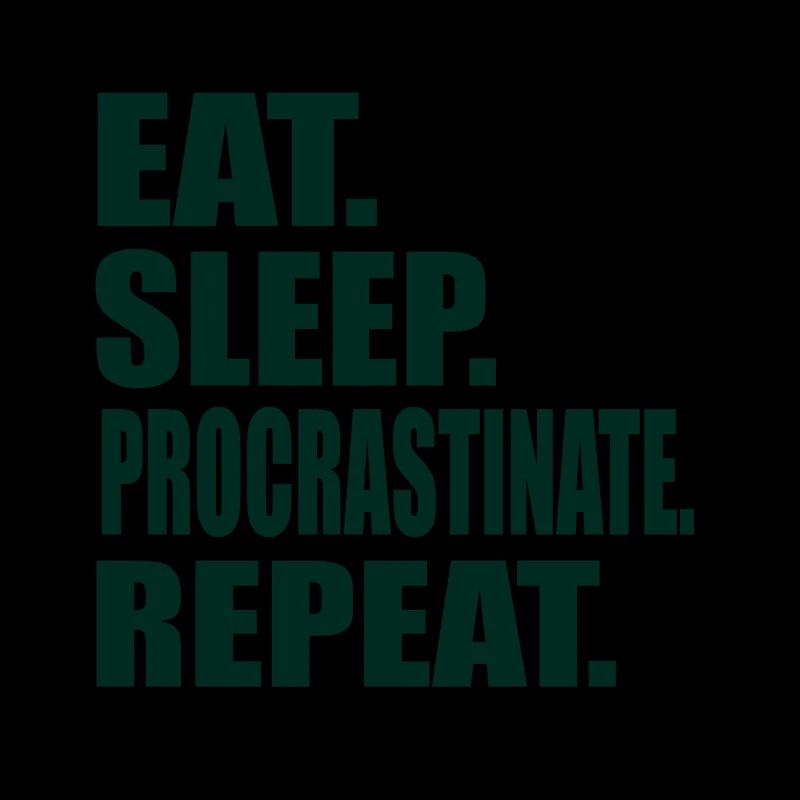 Eat Sleep Procrastinate Repeat Student