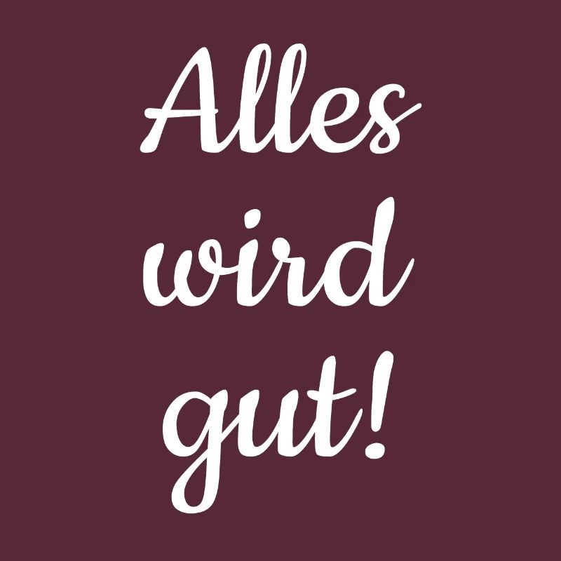 Alles wird gut!