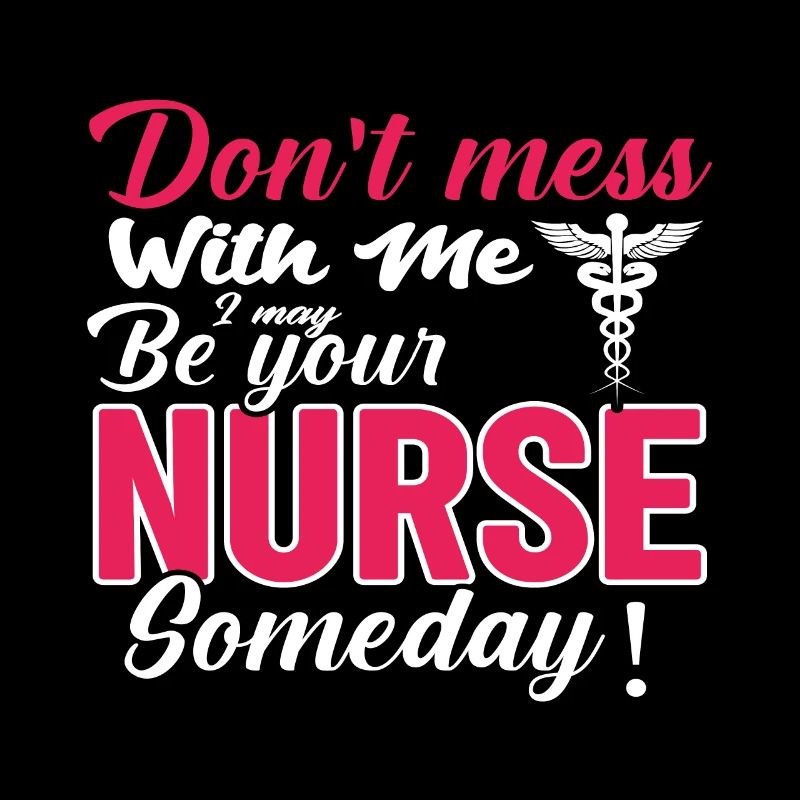 Nurse don’t mess with me