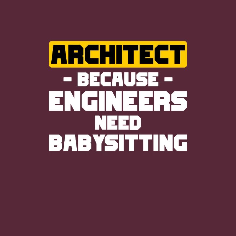 Architect Because Engineers Babysitting