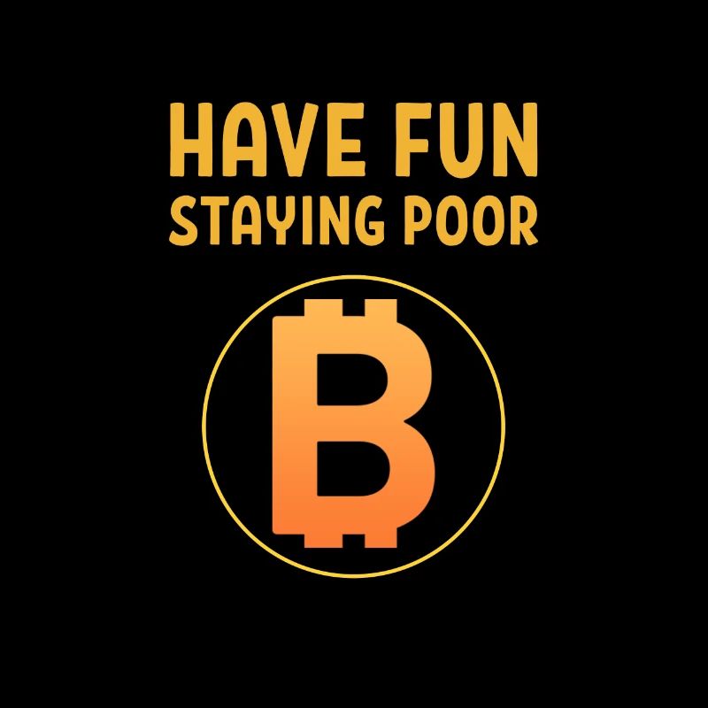 Have Fun Staying Poor Bitcoin Logo BTC Crypto Gift