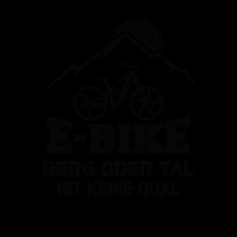 Ebike Berg oder Tal ist keine Qual Ebiker Spruch