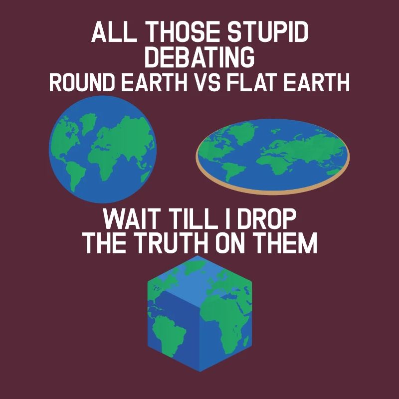 Stupid Debating Round Earth Flat Earth Cube Earth