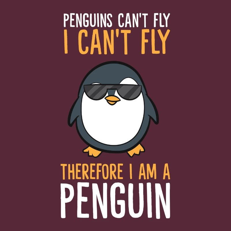 Penguins Can't Fly I Can't Fly Therefore I Am A