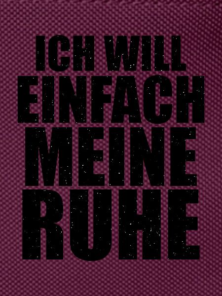 Ich will einfach meine Ruhe