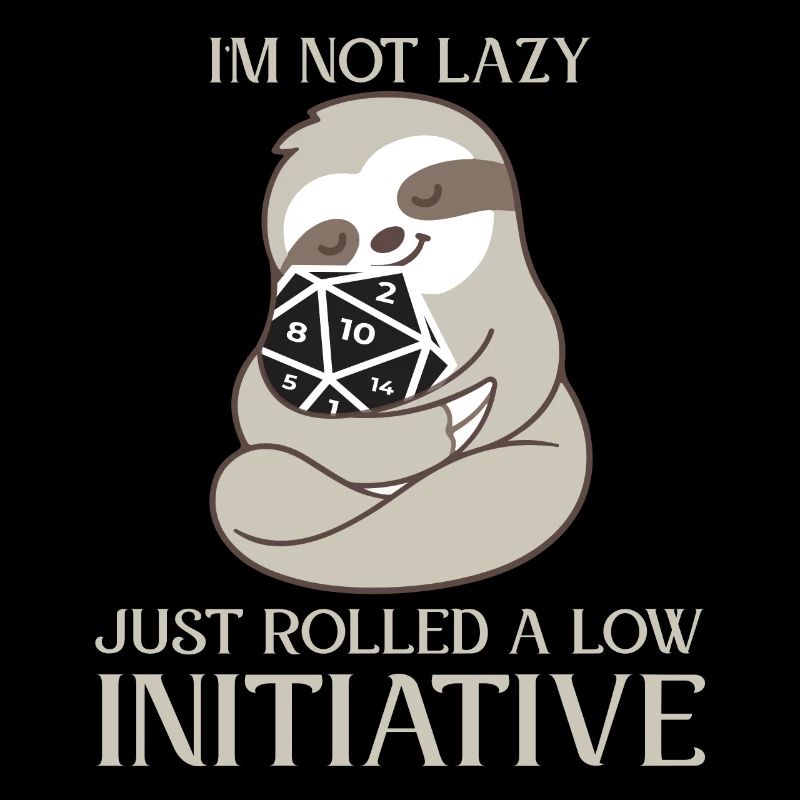 Not Lazy Just Low Initiative RPG Spruch